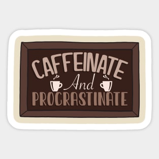 Caffeinate and procrastinate Sticker